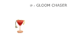 the Gloom Chaser, Drinki